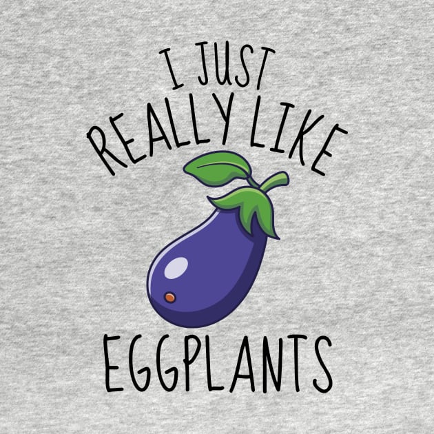 I Just Really Like Eggplants Funny by DesignArchitect